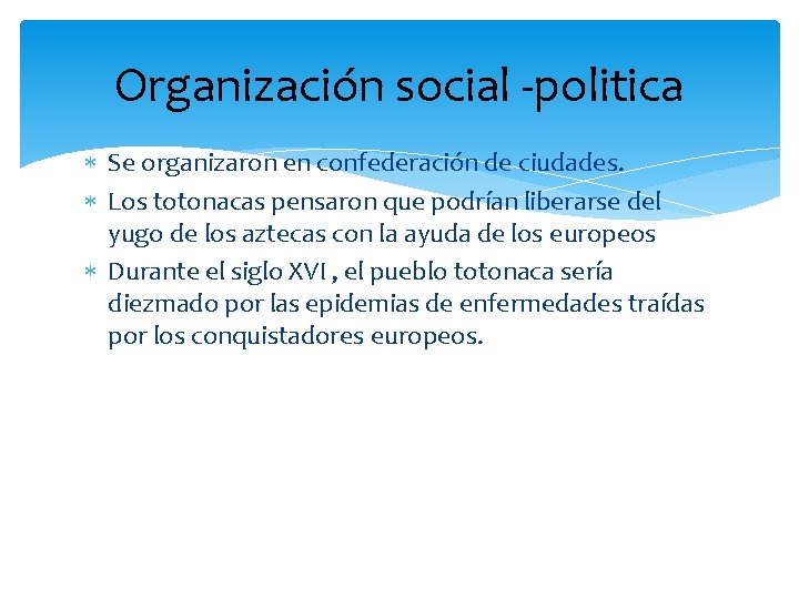 Organización social -politica Se organizaron en confederación de ciudades. Los totonacas pensaron que podrían