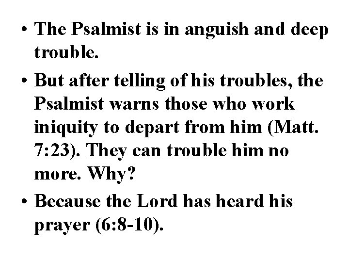  • The Psalmist is in anguish and deep trouble. • But after telling