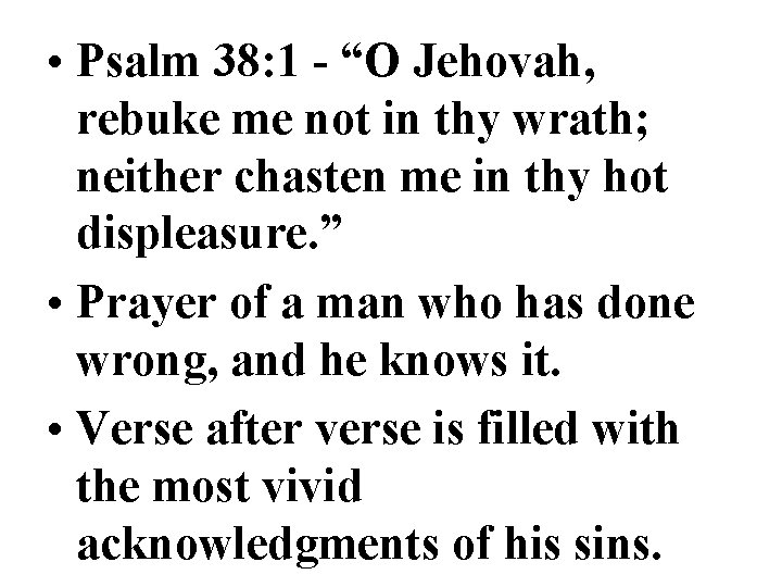  • Psalm 38: 1 - “O Jehovah, rebuke me not in thy wrath;