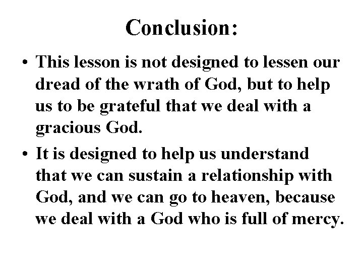 Conclusion: • This lesson is not designed to lessen our dread of the wrath