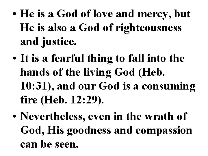  • He is a God of love and mercy, but He is also