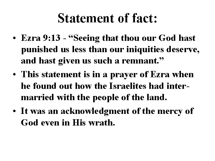 Statement of fact: • Ezra 9: 13 - “Seeing that thou our God hast