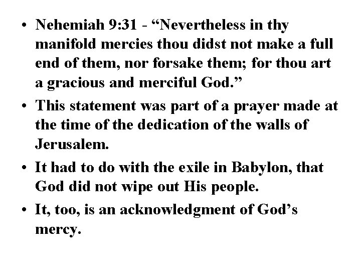  • Nehemiah 9: 31 - “Nevertheless in thy manifold mercies thou didst not