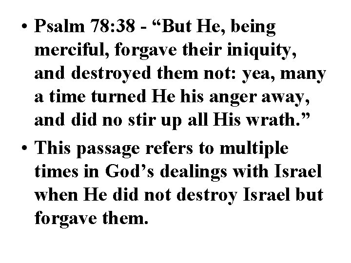  • Psalm 78: 38 - “But He, being merciful, forgave their iniquity, and