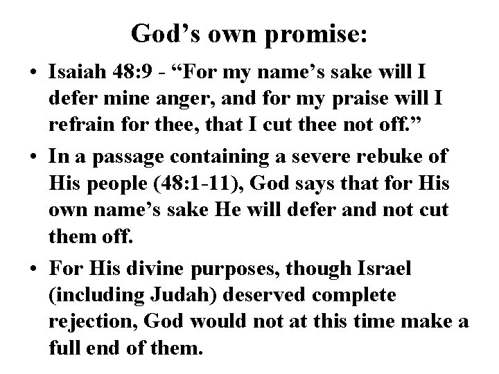 God’s own promise: • Isaiah 48: 9 - “For my name’s sake will I