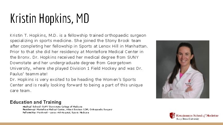 Kristin Hopkins, MD Kristin T. Hopkins, M. D. is a fellowship trained orthopaedic surgeon