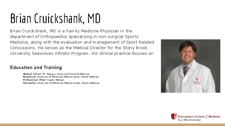 Brian Cruickshank, MD is a Family Medicine Physician in the department of Orthopaedics specializing