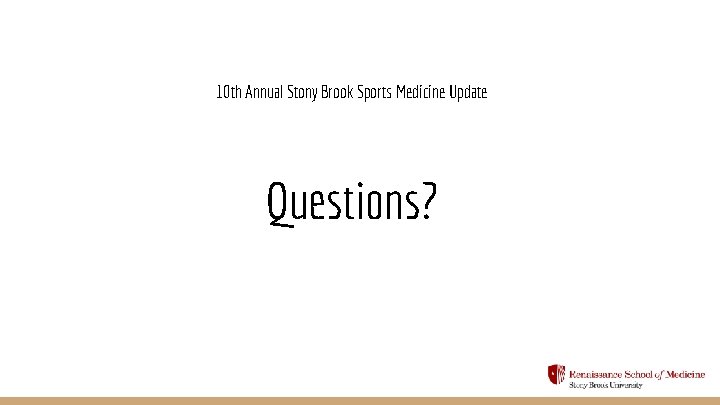 10 th Annual Stony Brook Sports Medicine Update Questions? 