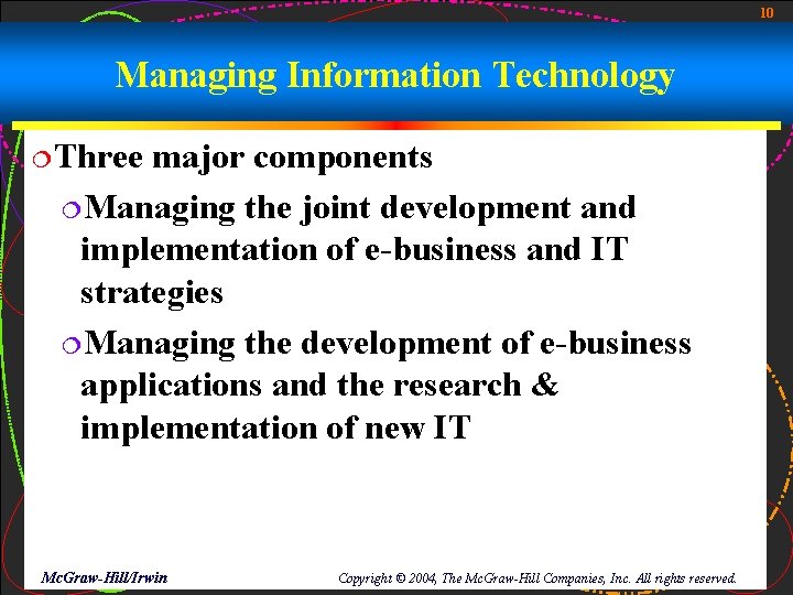 10 Managing Information Technology ¦Three major components ¦Managing the joint development and implementation of