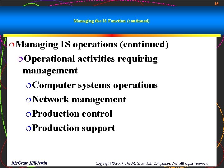 15 Managing the IS Function (continued) ¦Managing IS operations (continued) ¦Operational activities requiring management