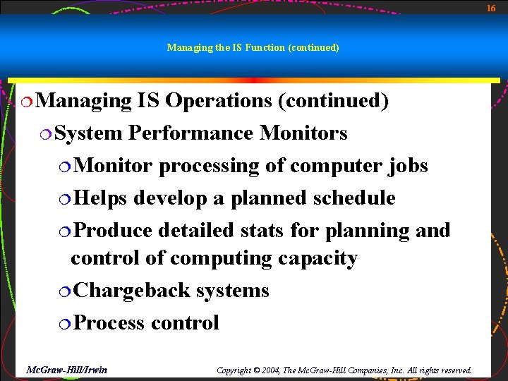 16 Managing the IS Function (continued) ¦Managing IS Operations (continued) ¦System Performance Monitors ¦Monitor