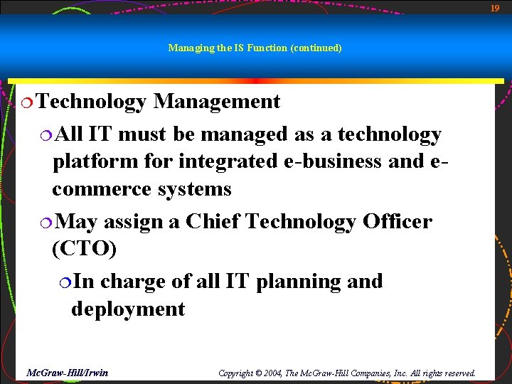 19 Managing the IS Function (continued) ¦Technology Management ¦All IT must be managed as