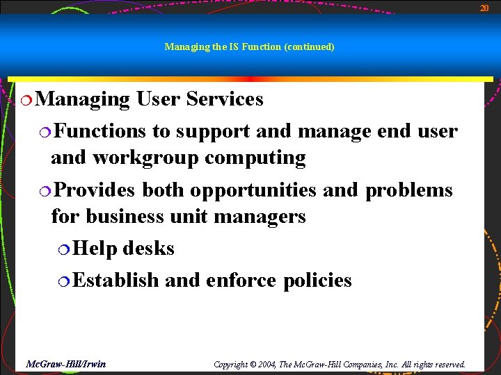 20 Managing the IS Function (continued) ¦Managing User Services ¦Functions to support and manage