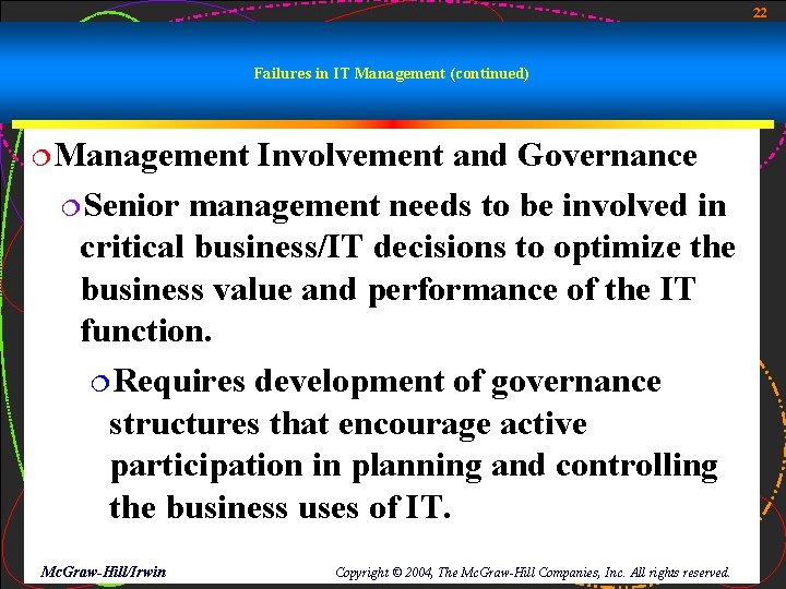 22 Failures in IT Management (continued) ¦Management Involvement and Governance ¦Senior management needs to