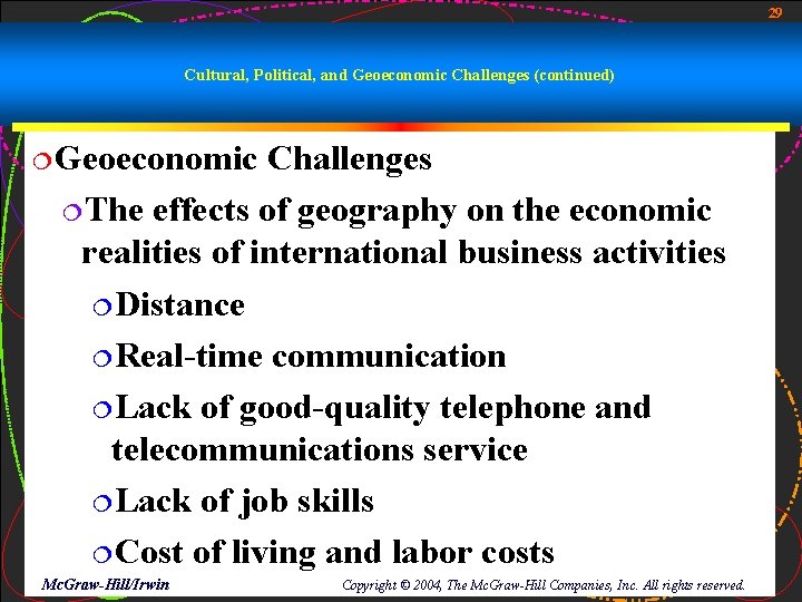 29 Cultural, Political, and Geoeconomic Challenges (continued) ¦Geoeconomic Challenges ¦The effects of geography on