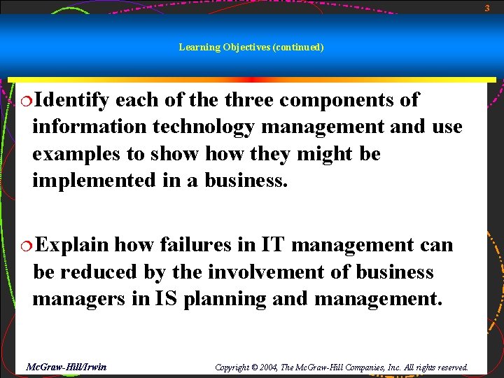 3 Learning Objectives (continued) ¦Identify each of the three components of information technology management