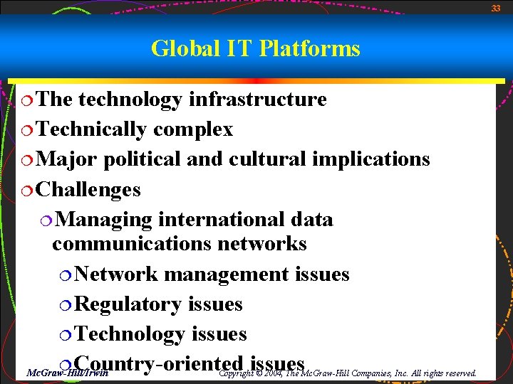 33 Global IT Platforms ¦The technology infrastructure ¦Technically complex ¦Major political and cultural implications