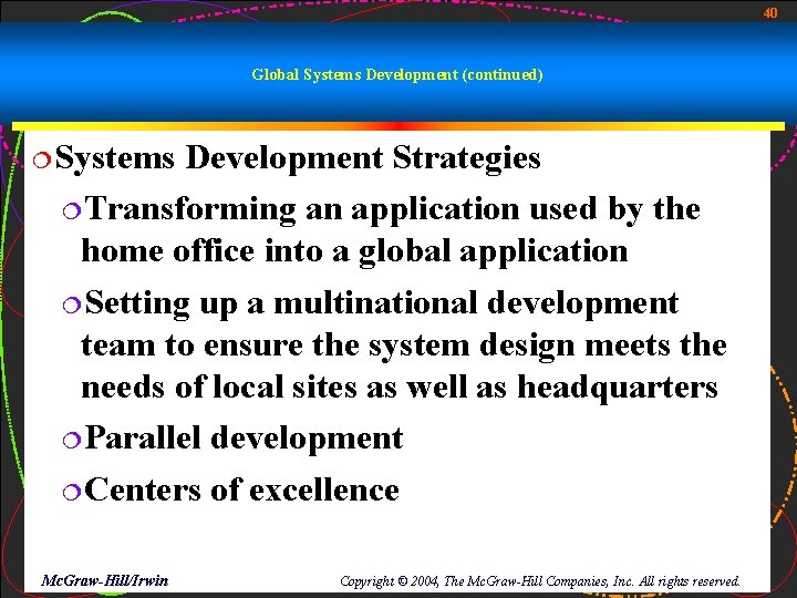 40 Global Systems Development (continued) ¦Systems Development Strategies ¦Transforming an application used by the