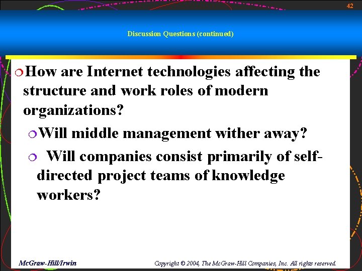 42 Discussion Questions (continued) ¦How are Internet technologies affecting the structure and work roles