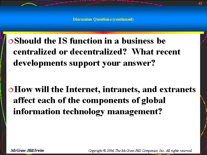 43 Discussion Questions (continued) ¦Should the IS function in a business be centralized or