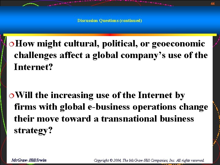 44 Discussion Questions (continued) ¦How might cultural, political, or geoeconomic challenges affect a global