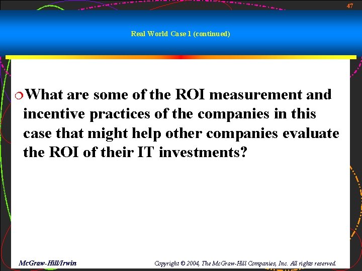 47 Real World Case 1 (continued) ¦What are some of the ROI measurement and