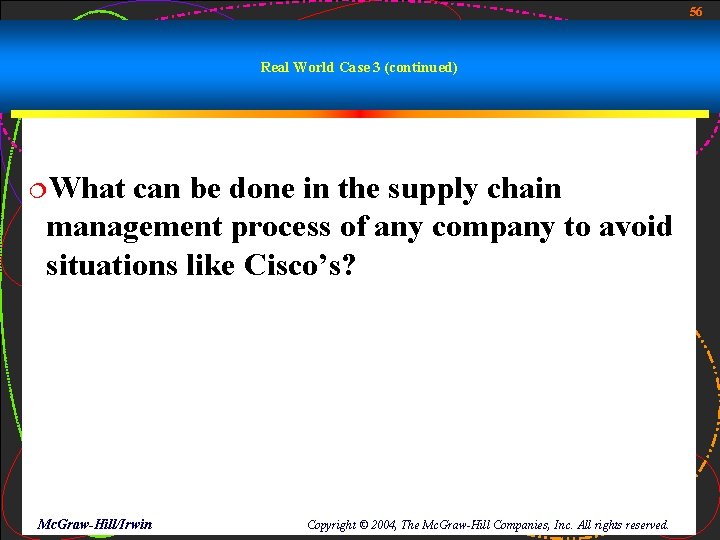 56 Real World Case 3 (continued) ¦What can be done in the supply chain