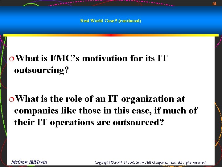 61 Real World Case 5 (continued) ¦What is FMC’s motivation for its IT outsourcing?