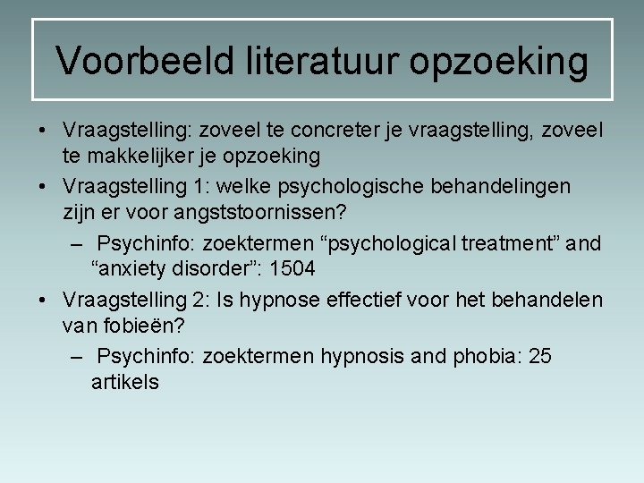 Voorbeeld literatuur opzoeking • Vraagstelling: zoveel te concreter je vraagstelling, zoveel te makkelijker je