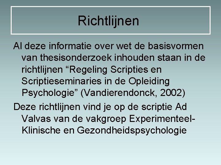 Richtlijnen Al deze informatie over wet de basisvormen van thesisonderzoek inhouden staan in de