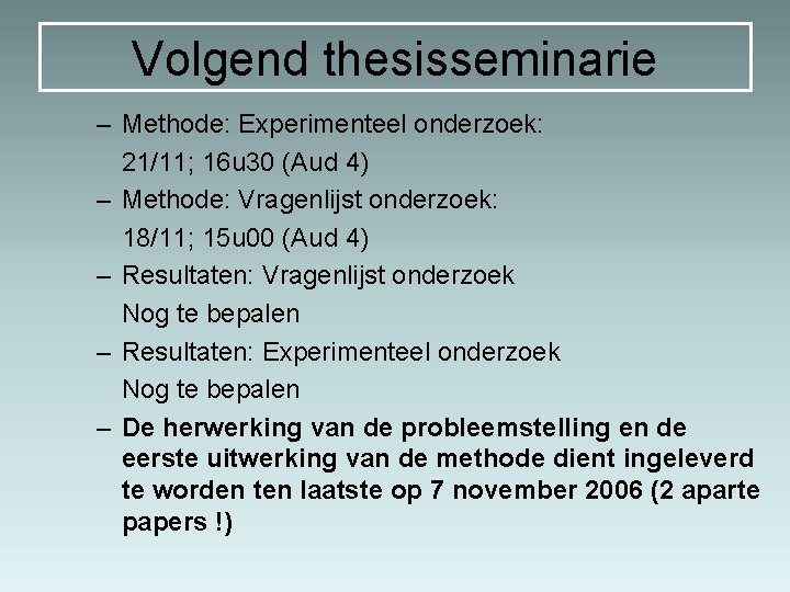 Volgend thesisseminarie – Methode: Experimenteel onderzoek: 21/11; 16 u 30 (Aud 4) – Methode: