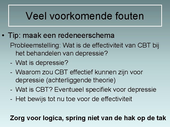 Veel voorkomende fouten • Tip: maak een redeneerschema Probleemstelling: Wat is de effectiviteit van