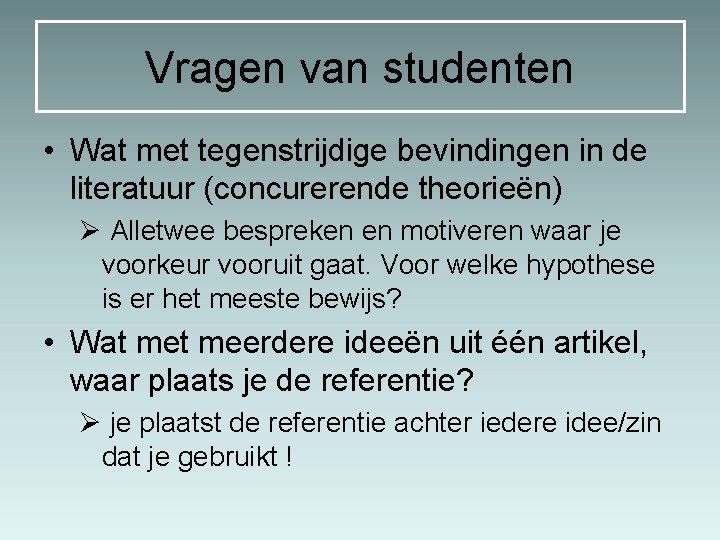 Vragen van studenten • Wat met tegenstrijdige bevindingen in de literatuur (concurerende theorieën) Ø