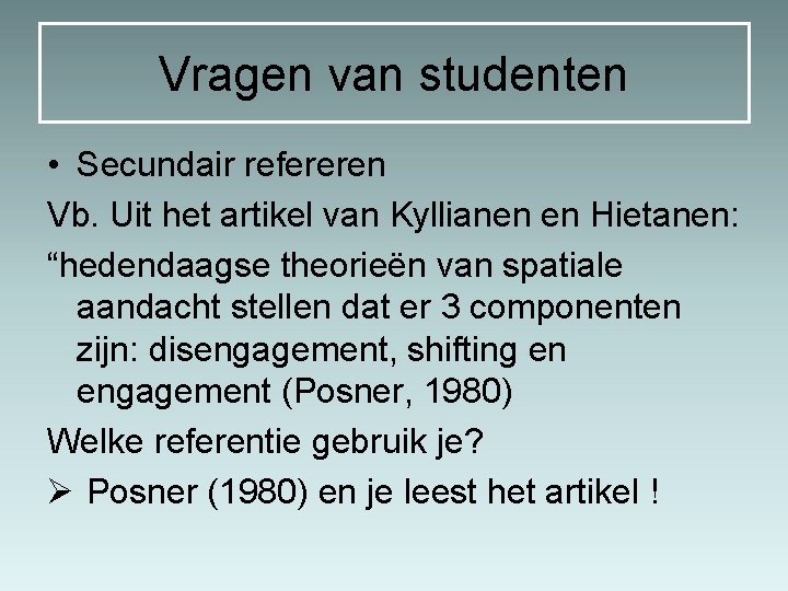 Vragen van studenten • Secundair refereren Vb. Uit het artikel van Kyllianen en Hietanen: