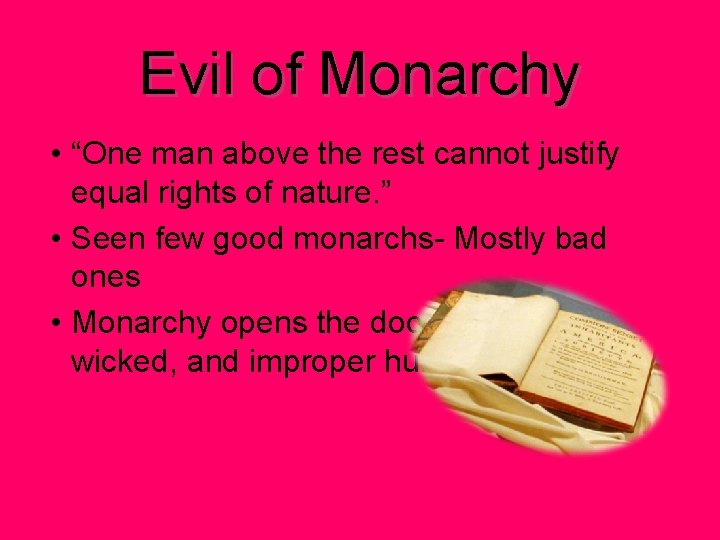 Evil of Monarchy • “One man above the rest cannot justify equal rights of