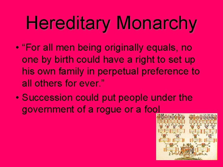Hereditary Monarchy • “For all men being originally equals, no one by birth could