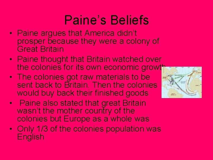 Paine’s Beliefs • Paine argues that America didn’t prosper because they were a colony