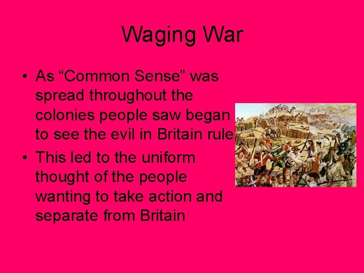 Waging War • As “Common Sense” was spread throughout the colonies people saw began
