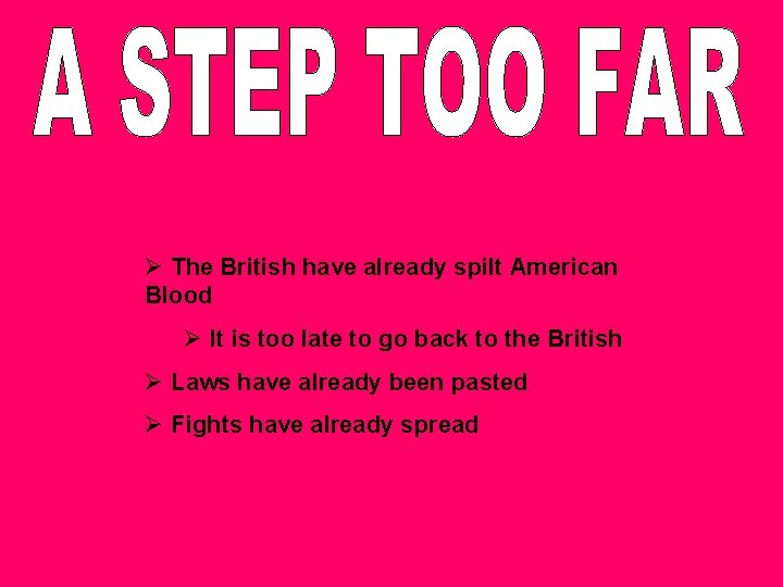 Ø The British have already spilt American Blood Ø It is too late to