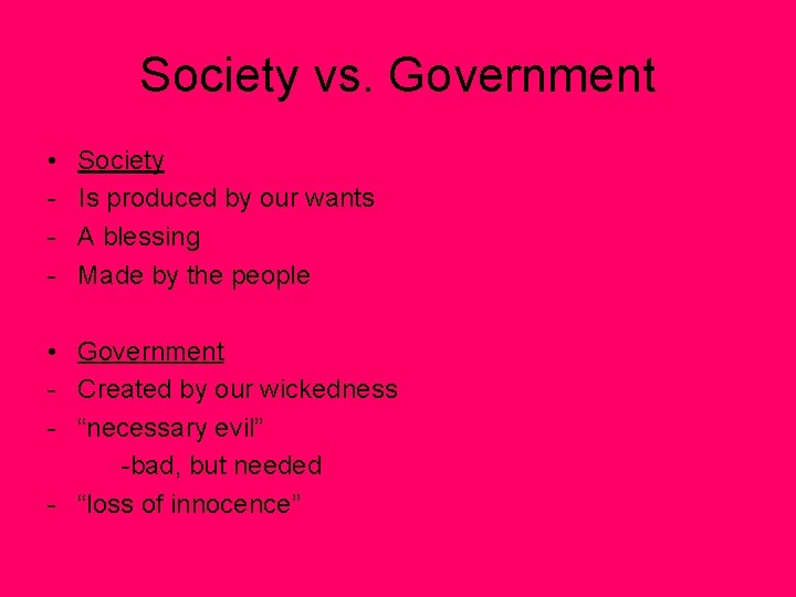 Society vs. Government • - Society Is produced by our wants A blessing Made