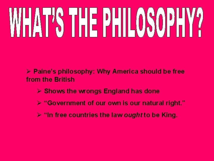 Ø Paine’s philosophy: Why America should be free from the British Ø Shows the