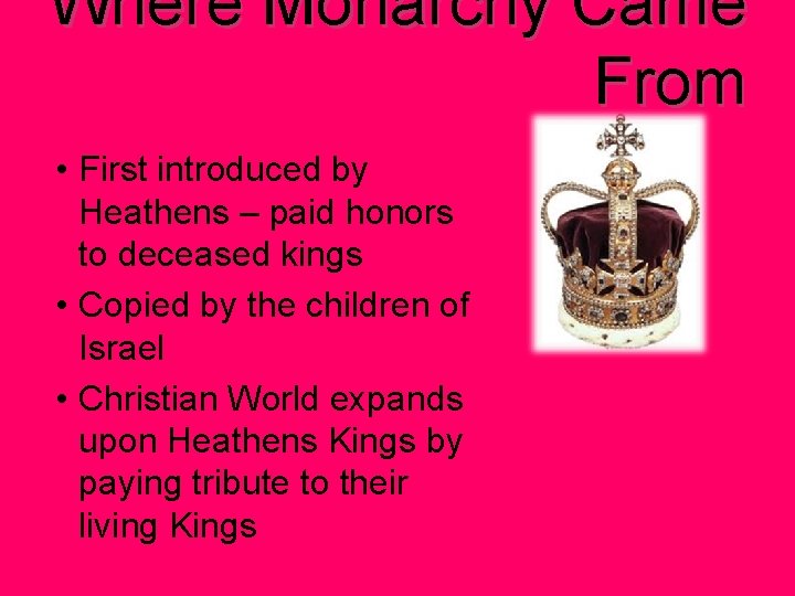 Where Monarchy Came From • First introduced by Heathens – paid honors to deceased