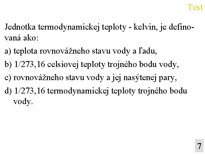 Test Jednotka termodynamickej teploty - kelvin, je definovaná ako: a) teplota rovnovážneho stavu vody