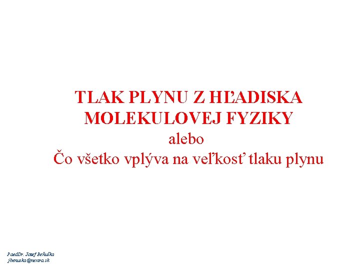 TLAK PLYNU Z HĽADISKA MOLEKULOVEJ FYZIKY alebo Čo všetko vplýva na veľkosť tlaku plynu