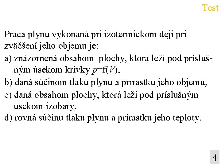 Test Práca plynu vykonaná pri izotermickom deji pri zväčšení jeho objemu je: a) znázornená