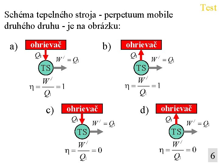 Schéma tepelného stroja - perpetuum mobile druhého druhu - je na obrázku: a) ohrievač