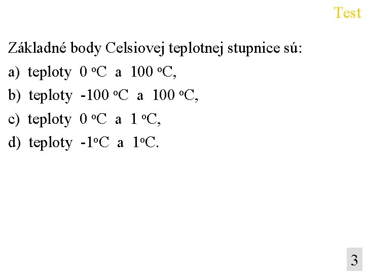 Test Základné body Celsiovej teplotnej stupnice sú: a) teploty 0 o. C a 100