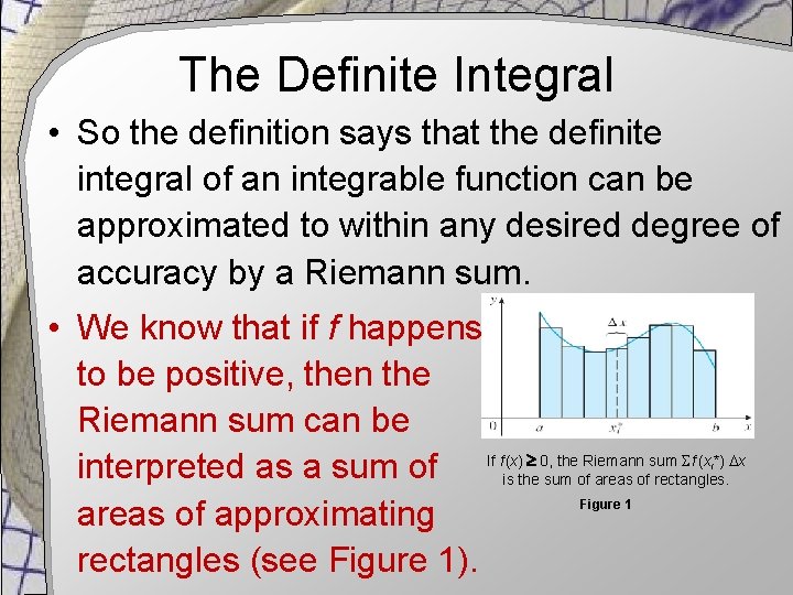 The Definite Integral • So the definition says that the definite integral of an