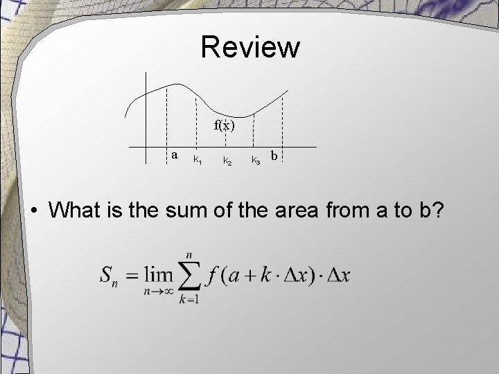 Review f(x) a k 1 k 2 k 3 b • What is the