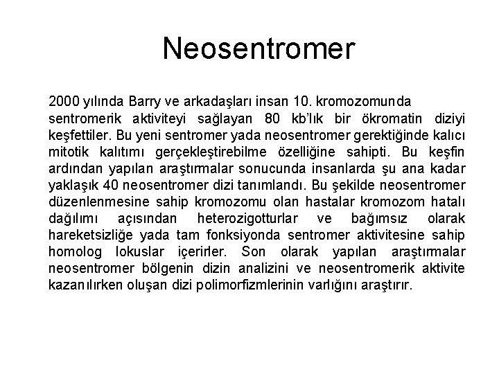 Neosentromer 2000 yılında Barry ve arkadaşları insan 10. kromozomunda sentromerik aktiviteyi sağlayan 80 kb’lık